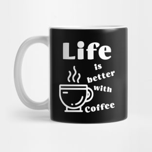 Life is better with Coffee Mug